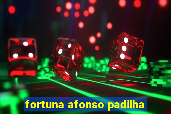 fortuna afonso padilha